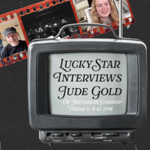 Lucky Star interviews Jude Gold of Jefferson Starship Friday 11/8at 2pm