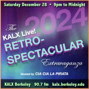 Saturday December 28 - 9pm to Midnight - The KALX Live! Retro-spectacular Extravaganza Hosted by Cia Cia La Pirata