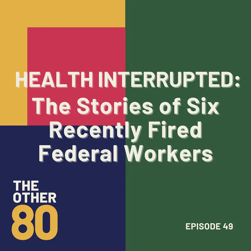 Health Interrupted: The Stories of Six Recently Fired Federal Workers